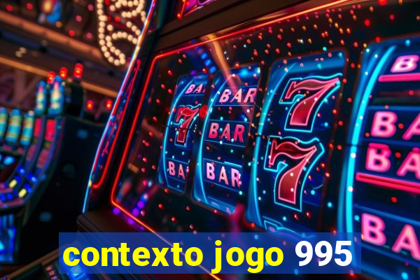 contexto jogo 995